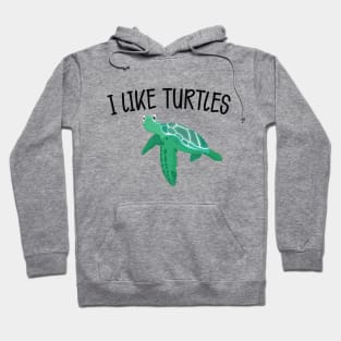 Turtle - I like turtles Hoodie